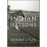 Danny Lyon - Indian Nations by Danny Lyon
