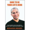 Dare To Be Your Life's Hero door Bernardo Mendez