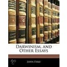 Darwinism, And Other Essays by John Fiske