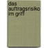 Das Auftragsrisiko im Griff