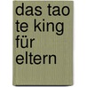 Das Tao te king für Eltern by William Martin