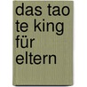 Das Tao te king für Eltern door William Martin