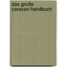 Das große Caravan-Handbuch by Hans F. Schwarz