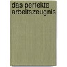 Das perfekte Arbeitszeugnis by Jürgen Hesse