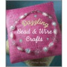Dazzling Bead & Wire Crafts by Mickey Baskett