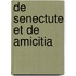 De Senectute Et De Amicitia