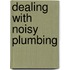 Dealing With Noisy Plumbing