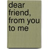 Dear Friend, From You To Me door Neil Coxon