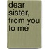 Dear Sister, From You To Me