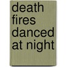 Death Fires Danced At Night door Carol Charron