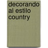 Decorando al Estilo Country door Onbekend