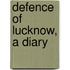 Defence Of Lucknow, A Diary