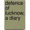 Defence Of Lucknow, A Diary door Thomas Fourness Wilson