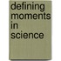 Defining Moments in Science