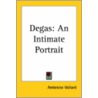 Degas: An Intimate Portrait by Ambroise Vollard