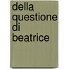 Della Questione Di Beatrice door Vincenzo Zappia
