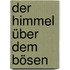 Der Himmel über dem Bösen