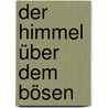 Der Himmel über dem Bösen by Phil Rickman