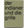 Der Indianer und die Grille door Gerhard Reichel