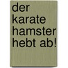 Der Karate Hamster hebt ab! door Tina Zang