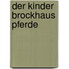 Der Kinder Brockhaus Pferde by Bernd Flessner