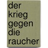 Der Krieg gegen die Raucher door Walter Wippersberg