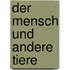 Der Mensch und andere Tiere