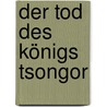 Der Tod des Königs Tsongor by Laurent Gaudé