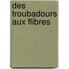 Des Troubadours Aux Flibres door Louis De Laincel
