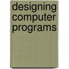 Designing Computer Programs door Jim Haigh