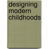 Designing Modern Childhoods door Onbekend
