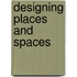 Designing Places And Spaces