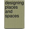 Designing Places And Spaces by Adrian Bradbury
