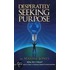 Desperately Seeking Purpose