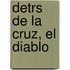 Detrs de La Cruz, El Diablo