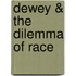 Dewey & the Dilemma of Race