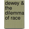 Dewey & the Dilemma of Race by Thomas D. Fallace