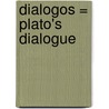 Dialogos = Plato's Dialogue by Plato Plato