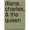 Diana, Charles, & the Queen by William Heyen