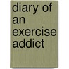 Diary of an Exercise Addict door Peach Friedman