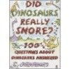 Did Dinosaurs Really Snore? by Philip Philip Ardagh