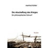 Die Abschaffung des Krieges by Manfred Köhler