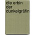 Die Erbin der Dunkelgräfin