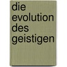 Die Evolution Des Geistigen door Thomas Görnitz