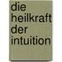 Die Heilkraft der Intuition