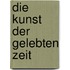 Die Kunst der gelebten Zeit