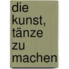 Die Kunst, Tänze zu machen door Dorris Humphrey