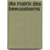 Die Matrix des Bewusstseins