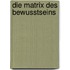 Die Matrix des Bewusstseins