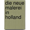 Die Neue Malerei In Holland by Friedrich Markus Huebner